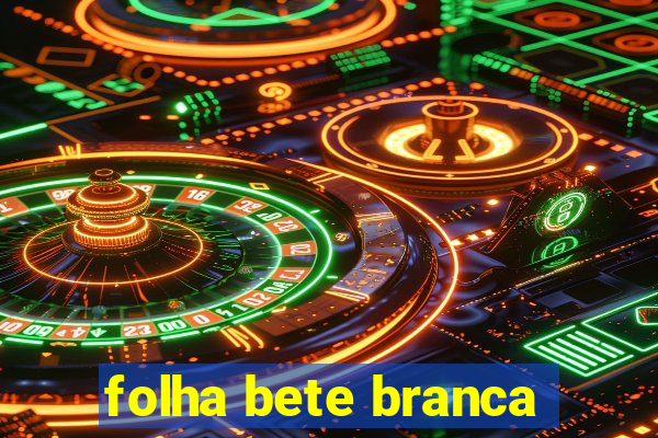 folha bete branca